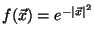 \( f(\vec{x})=e^{-\left\vert \vec{x}\right\vert ^{2}} \)